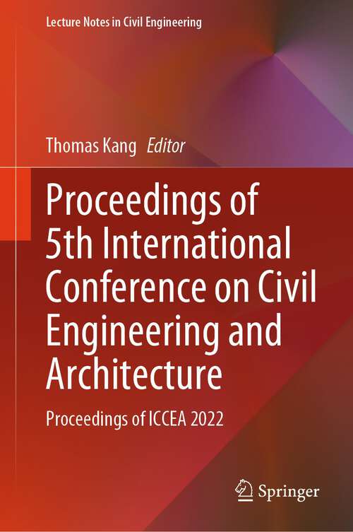 Book cover of Proceedings of 5th International Conference on Civil Engineering and Architecture: Proceedings of ICCEA 2022 (1st ed. 2024) (Lecture Notes in Civil Engineering #369)