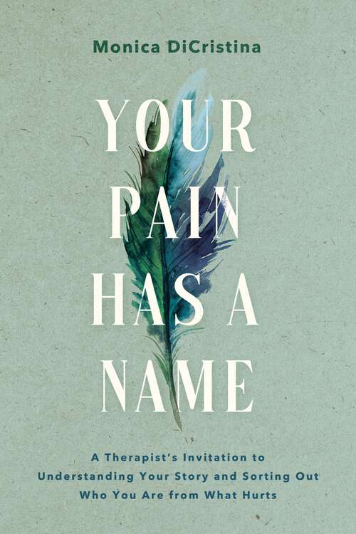 Book cover of Your Pain Has a Name: A Therapist's Invitation to Understanding Your Story and Sorting Out Who You Are from What Hurts