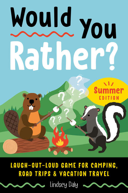 Book cover of Would You Rather? Summer Edition: Laugh-Out-Loud Game for Camping, Road Trips, and Vacation Travel (Would You Rather?)
