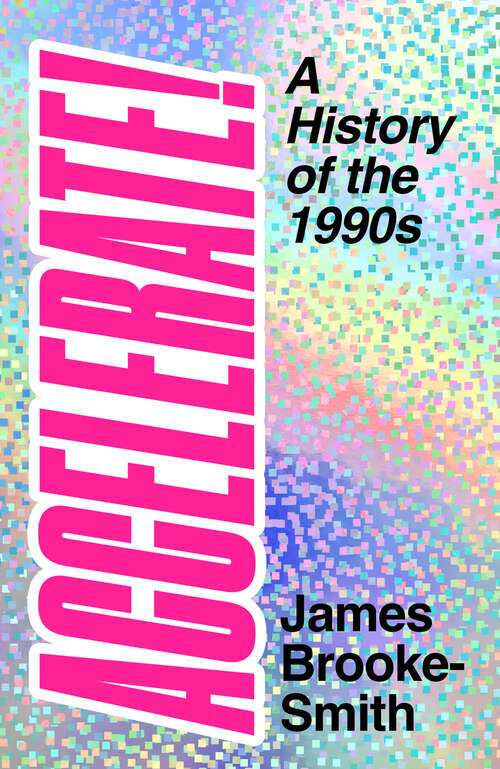 Book cover of Accelerate!: A History of the 1990s
