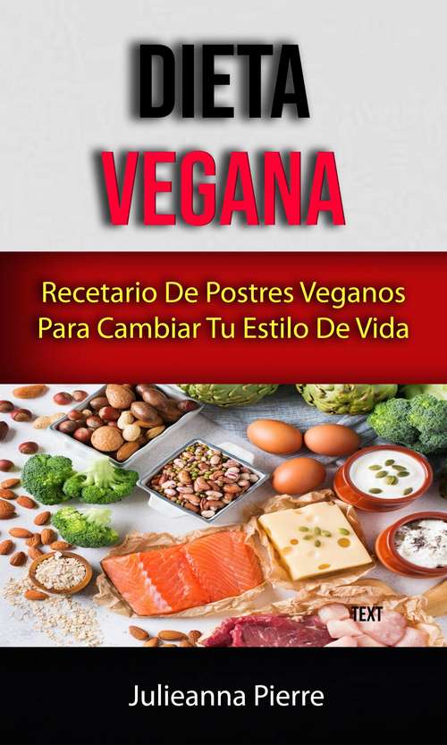 Book cover of Dieta Vegana : Recetario De Postres Veganos Para Cambiar Tu Estilo De Vida