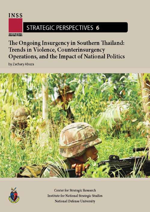Book cover of The Ongoing Insurgency in Southern Thailand: Trends in Violence, Counterinsurgency Operations, and the Impact of National Politics