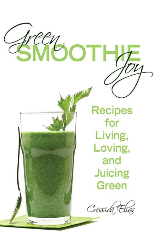 Book cover of Green Smoothie Joy: Recipes for Living, Loving, and Juicing Green