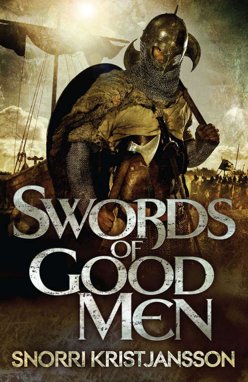 Swords of Good Men: The Valhalla Saga Book I