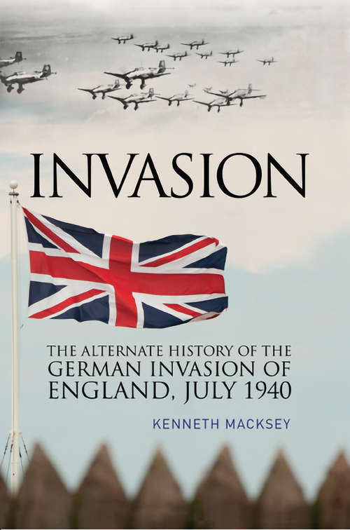 Book cover of Invasion: The Alternative History of the German Invasion of England, July 1940 (Greenhill Military Paperback Ser.)