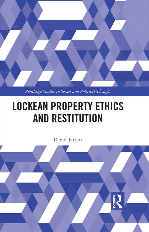 Lockean Property Ethics and Restitution (Routledge Studies in Social and Political Thought)