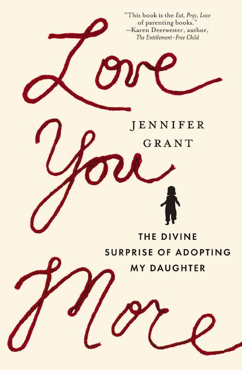 Book cover of Love You More: The Divine Surprise of Adopting My Daughter