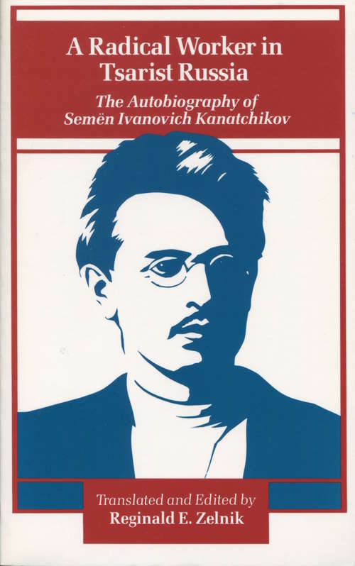 Book cover of A Radical Worker In Tsarist Russia: The Autobiography Of Semen Ivanovich Kanatchikov