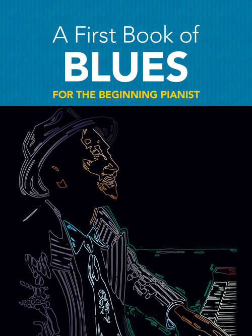 Book cover of A First Book of Blues: 16 Arrangements for the Beginning Pianist (Dover Classical Piano Music For Beginners)