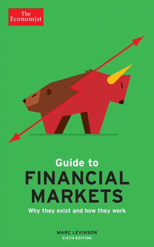 The Economist Guide to Financial Markets: Why they exist and how they work (Economist Books)