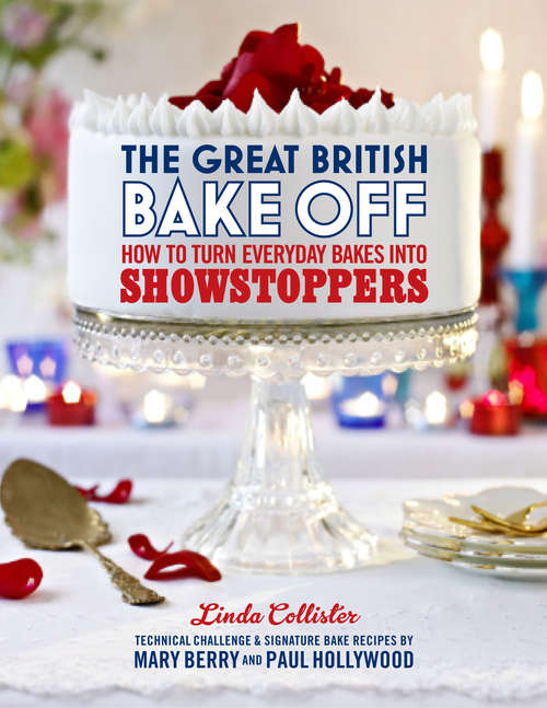 Book cover of The Great British Bake Off: How to turn everyday bakes into showstoppers