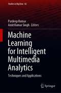 Machine Learning for Intelligent Multimedia Analytics: Techniques and Applications (Studies in Big Data #82)