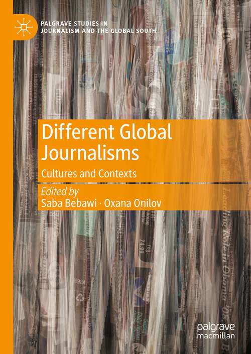 Book cover of Different Global Journalisms: Cultures and Contexts (1st ed. 2023) (Palgrave Studies in Journalism and the Global South)