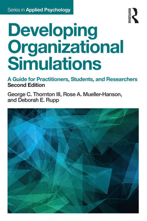 Developing Organizational Simulations: A Guide for Practitioners, Students, and Researchers (Applied Psychology Series)