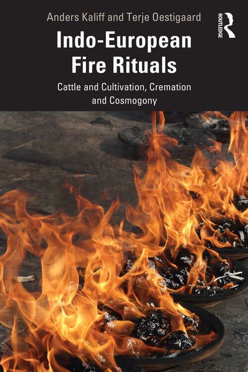 Book cover of Indo-European Fire Rituals: Cattle and Cultivation, Cremation and Cosmogony