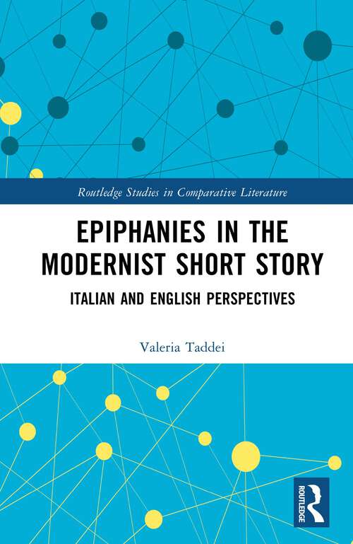 Book cover of Epiphanies in the Modernist Short Story: Italian and English Perspectives (Routledge Studies in Comparative Literature)