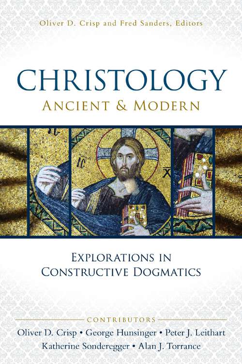 Book cover of Christology, Ancient and Modern: Explorations in Constructive Dogmatics