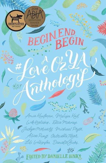 Begin, end, begin: a #LoveOzYA anthology (#loveozya #01)
