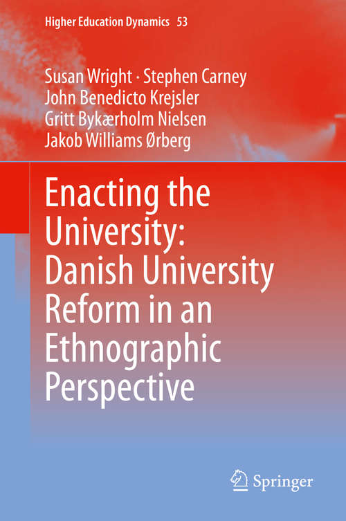 Enacting the University: Danish University Reform in an Ethnographic Perspective (Higher Education Dynamics #53)
