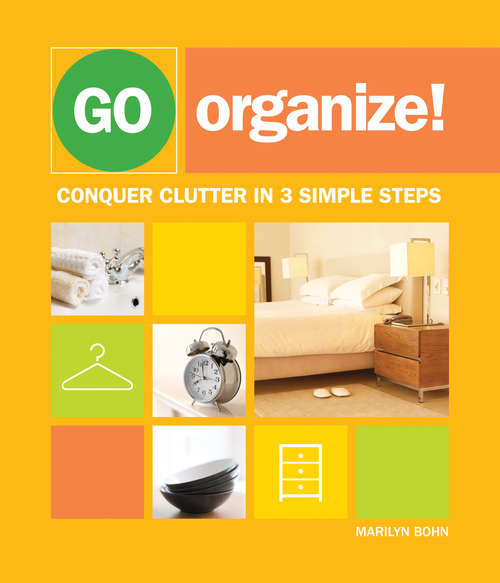 Book cover of Go Organize: Conquer Clutter in 3 Simple Steps