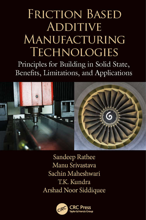 Book cover of Friction Based Additive Manufacturing Technologies: Principles for Building in Solid State, Benefits, Limitations, and Applications