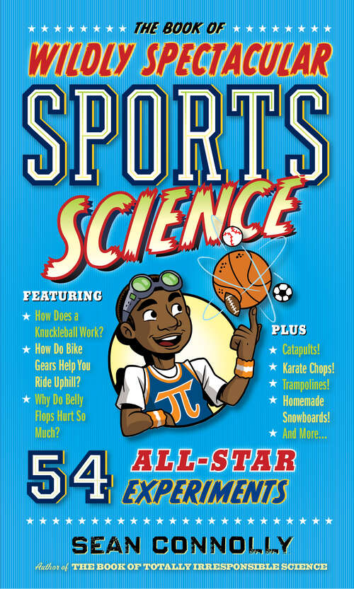 The Book of Wildly Spectacular Sports Science: 54 All-Star Experiments (Irresponsible Science)