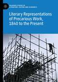 Literary Representations of Precarious Work, 1840 to the Present (Palgrave Studies in Literature, Culture and Economics)