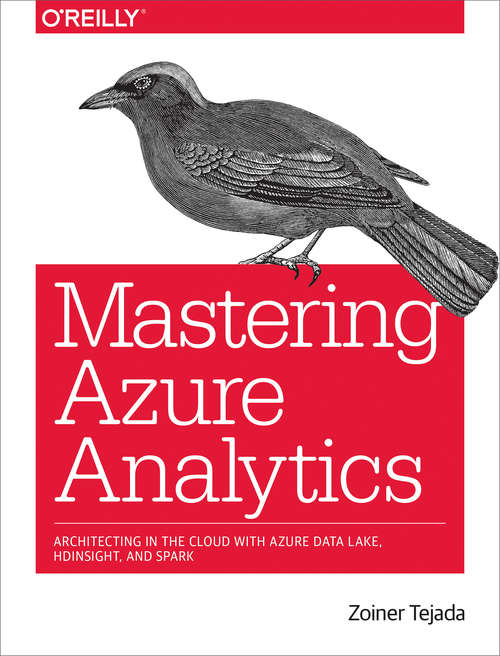 Book cover of Mastering Azure Analytics: Architecting in the Cloud with Azure Data Lake, HDInsight, and Spark