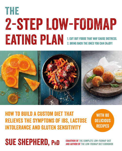 The 2-Step Low-FODMAP Eating Plan: How To Build a Custom Diet that Relieves the Symptoms of IBS, Lactose Intolerance, and Gluten Sensitivity