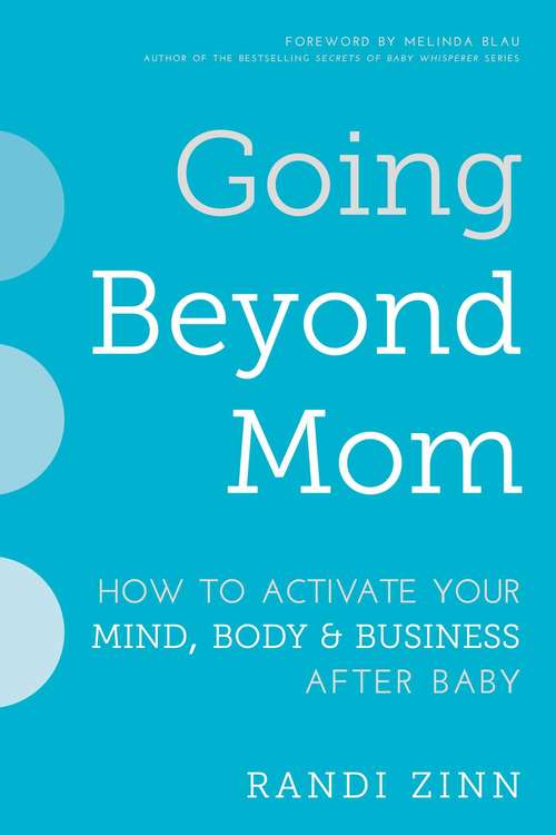 Book cover of Going Beyond Mom: How to Activate Your Mind, Body & Business After Baby
