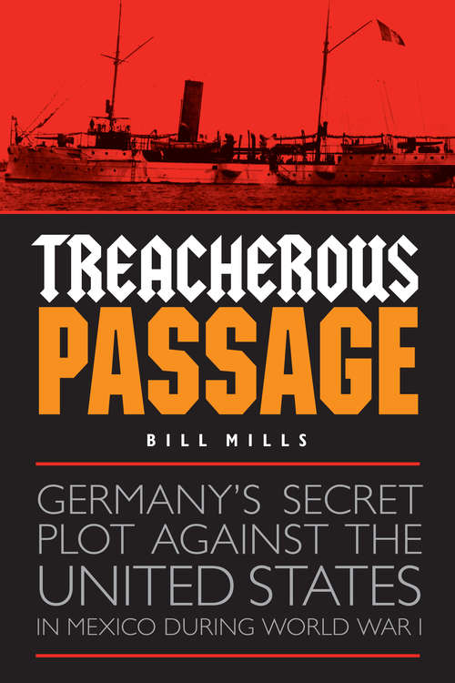 Book cover of Treacherous Passage: Germany's Secret Plot against the United States in Mexico during World War I