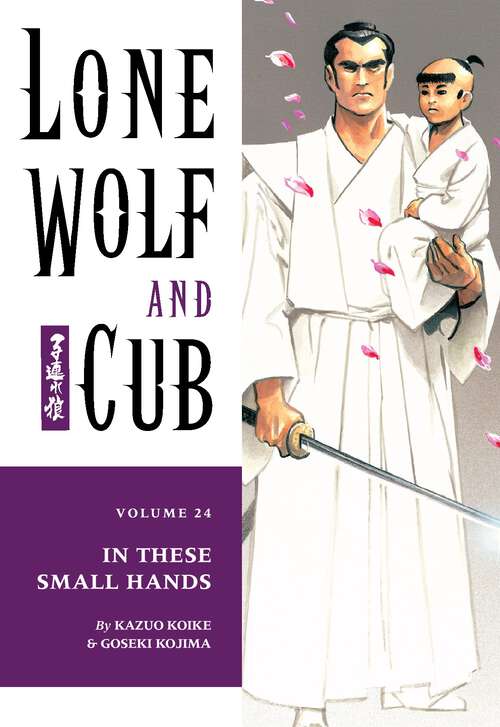 Book cover of Lone Wolf and Cub Volume 24: In These Small Hands (Lone Wolf and Cub)