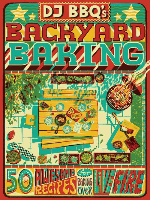 Book cover of DJ BBQ's Backyard Baking: 50 Awesome Recipes for Baking Over Live Fire