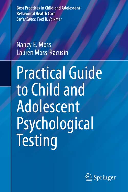 Practical Guide to Child and Adolescent Psychological Testing (Best Practices in Child and Adolescent Behavioral Health Care)