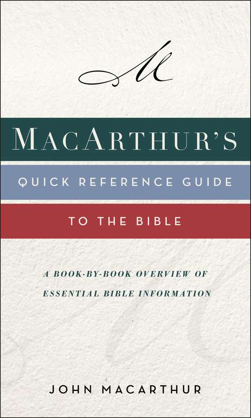 Book cover of MacArthur's Quick Reference Guide to the Bible: A Book-by-book Overview Of Essential Bible Information