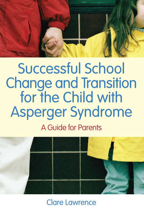 Book cover of Successful School Change and Transition for the Child with Asperger Syndrome