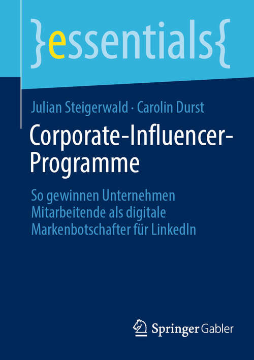 Book cover of Corporate-Influencer-Programme: So gewinnen Unternehmen Mitarbeitende als digitale Markenbotschafter für LinkedIn (essentials)