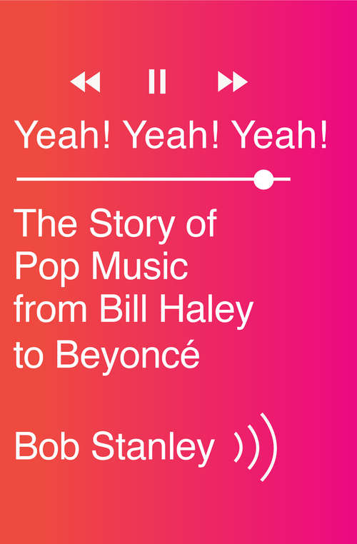 Book cover of Yeah! Yeah! Yeah!: The Story of Pop Music from Bill Haley to Beyoncé