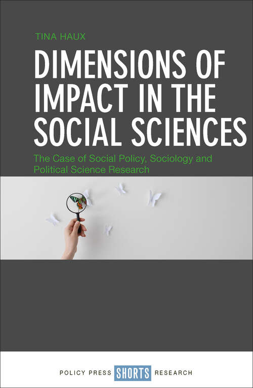 Dimensions of Impact in the Social Sciences: The Case of Social Policy, Sociology and Political Science Research (Studies in social harm)