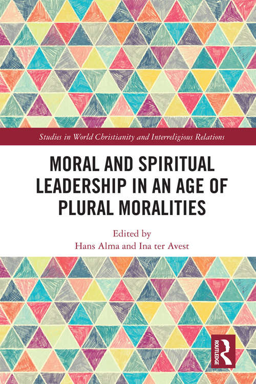 Book cover of Moral and Spiritual Leadership in an Age of Plural Moralities (Studies in World Christianity and Interreligious Relations)