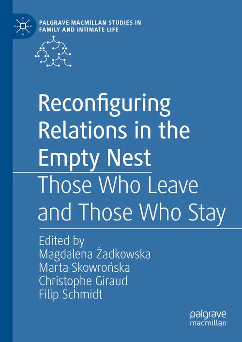Book cover of Reconfiguring Relations in the Empty Nest: Those Who Leave and Those Who Stay (1st ed. 2024) (Palgrave Macmillan Studies in Family and Intimate Life)