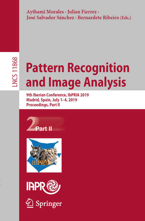 Book cover of Pattern Recognition and Image Analysis: 9th Iberian Conference, IbPRIA 2019, Madrid, Spain, July 1–4, 2019, Proceedings, Part II (1st ed. 2019) (Lecture Notes in Computer Science #11868)