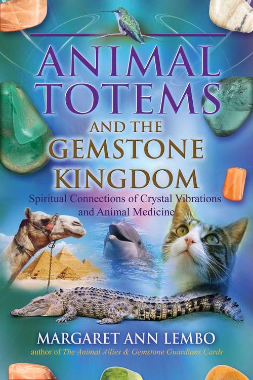 Book cover of Animal Totems and the Gemstone Kingdom: Spiritual Connections of Crystal Vibrations and Animal Medicine