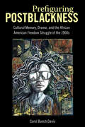 Prefiguring Postblackness: Cultural Memory, Drama, and the African American Freedom Struggle of the 1960s