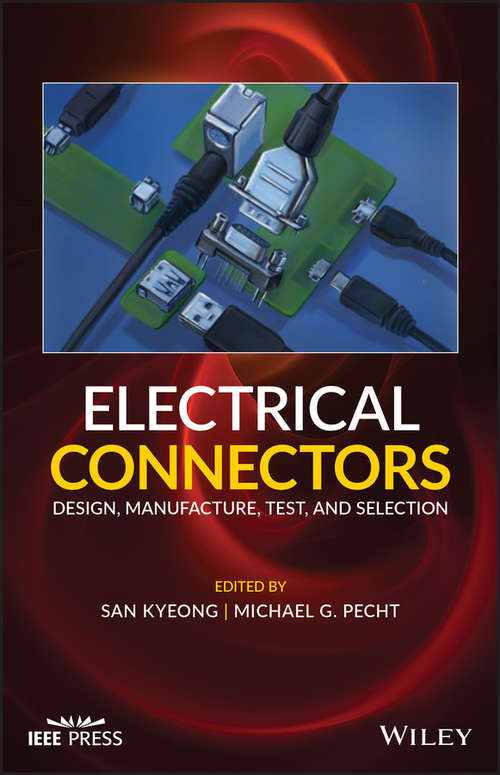 Electrical Connectors: Design, Manufacture, Test, and Selection (Wiley - IEEE)