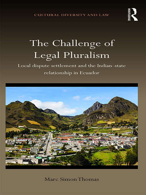 The Challenge of Legal Pluralism: Local dispute settlement and the Indian-state relationship in Ecuador (Cultural Diversity and Law)