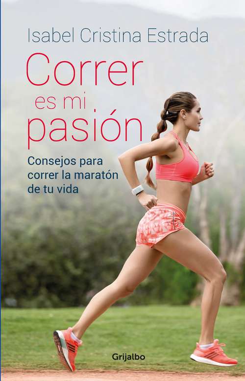 Book cover of Correr es mi pasión: Consejos para correr la maratón de tu vida