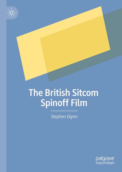 Book cover of The British Sitcom Spinoff Film (1st ed. 2024)