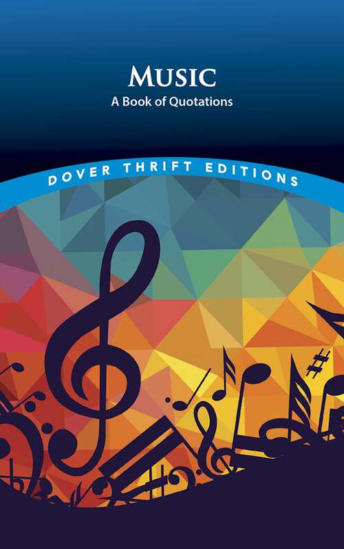 Book cover of Music: A Book of Quotations (Dover Thrift Editions: Speeches/quotations Ser.)