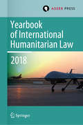 Yearbook of International Humanitarian Law, Volume 21 (Yearbook of International Humanitarian Law #21)